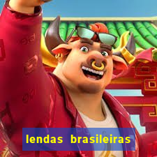 lendas brasileiras desconhecidas do folclore